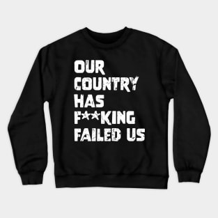 Our country has f**king failed us Crewneck Sweatshirt